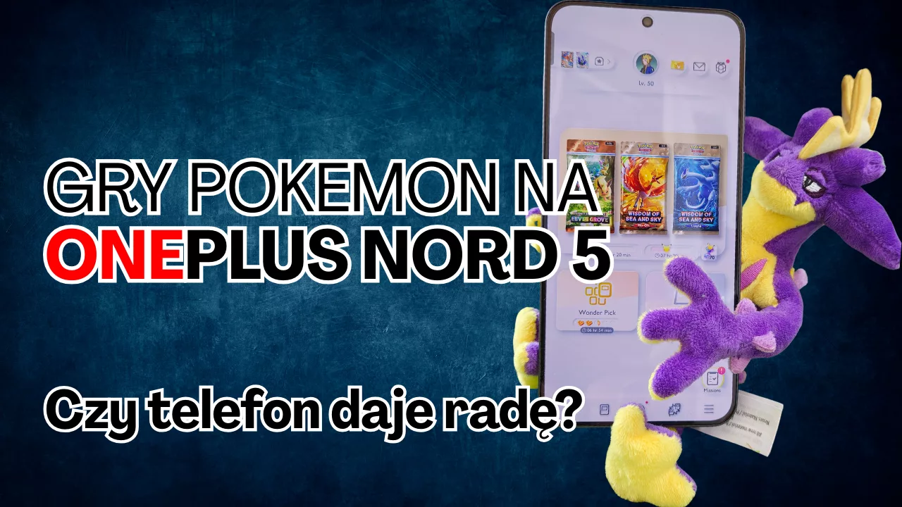 OnePlus Nord 5 po testach – Idealny sprzęt do gier Pokémon! Moja recenzja po kilku tygodniach 